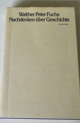 Nachdenken über Geschichte. Vorträge und Aufsätze von W P Fuchs