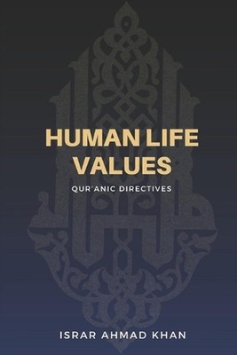 Human Life Values: Qur'anic Directives by Israr Ahmad Khan Paperback Book