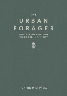 Urban Forager : Find and Cook Wild Food in the City, Hardcover by Lawrence, W...
