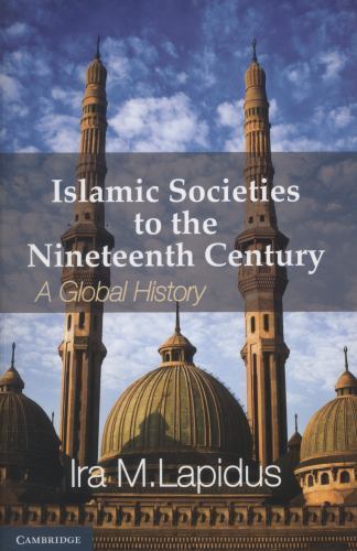 Islamic Societies to the Nineteenth Century A Global History Lapidus Paperback
