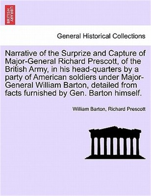Narrative of the Surprize and Capture of Major-General Richard Prescott, of the