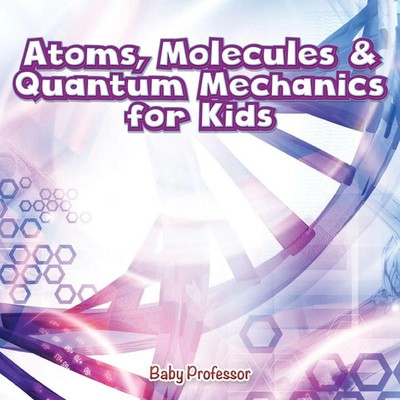 Atoms, Molecules & Quantum Mechanics for Kids | Baby | Taschenbuch | Englisch