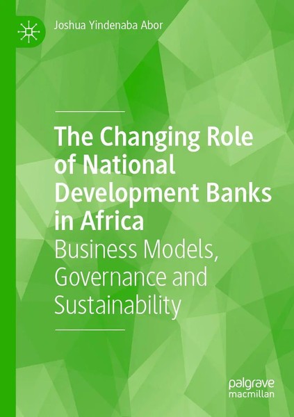 Joshua Yindenaba Abor | The Changing Role Of National Development Banks In...-image