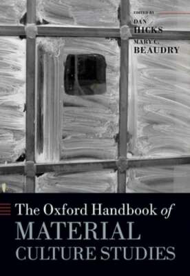 The Oxford Handbook of Material Culture Studies by Dan Hicks: Used