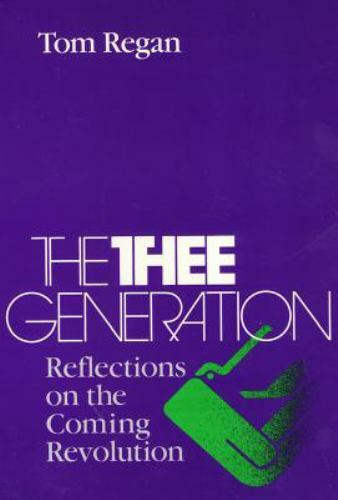 The Thee Generation : Reflections on the Coming Revolution by Tom Regan...