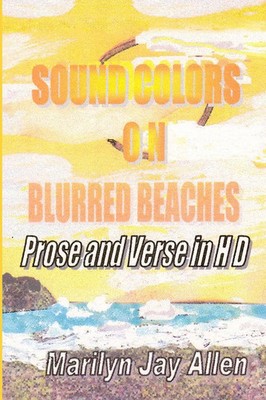 Sound Colors on Blurred Beaches | Prose and Verse in HD | Marilyn Jay Allen