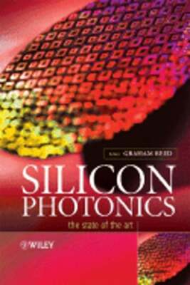 Silicon Photonics: The State of the Art by Graham T Reed: Used