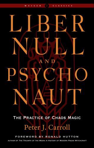 Liber Null and Psychonaut : The Practice of Chaos Magic (Revised and Expanded...
