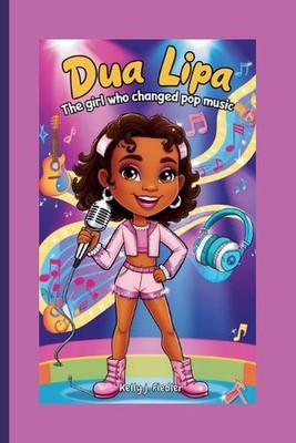 Dua Lipa: The Girl Who Changed Pop Music by Kelly J. Fiedler Paperback Book