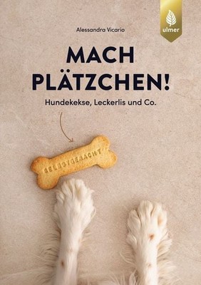 Mach Plätzchen! Hundekekse, Leckerlis und Co. selbstgemacht. Mit Hundesnacks ...