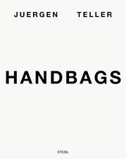 JUERGEN TELLER: HANDBAGS - Hardcover **BRAND NEW**