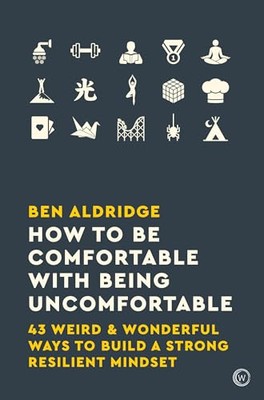 How to Be Comfortable with Being Uncomfortable: 43 Weird & Wonderful Ways to ...