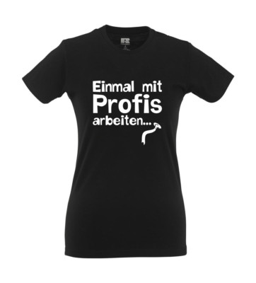Working Once With Professionals (2) I Fun I Funny I Sayings I Girlie Shirt