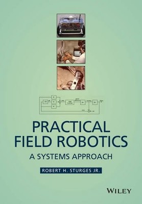 Practical Field Robotics   A Systems Approach Sturges Jr Hardback 9781118941140