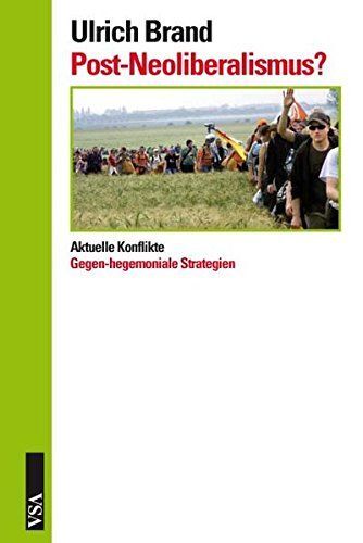 Post-Neoliberalismus?  Aktuelle Konflikte und gegen-hegemoniale Strategien. Bran - Brand, Ulrich