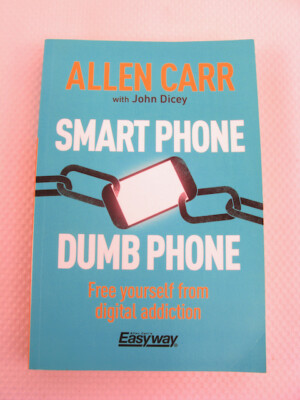 Smart Phone Dumb Phone Free Yourself From Digital Addiction Allen Carr 2019 PB