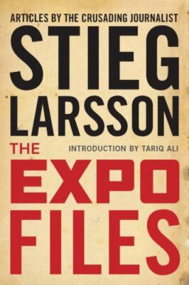 The Expo Files: Articles by the Crusading Journalist by Larsson, Stieg