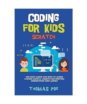 Coding for Kids Scratch: The Best Guide for Kids to Learn Coding Basics, Create 