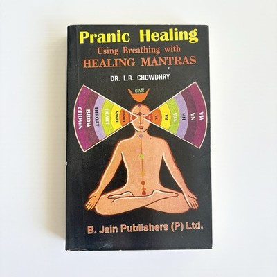Pranic Healing Using Breathing with Healing Mantras By Dr. L. R. Chowdhry