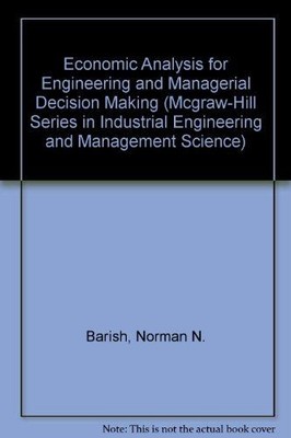 Economic Analysis for Engineering and Managerial Decision Making (Mcgraw-Hill Se