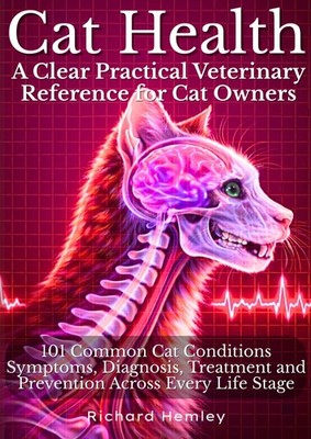Cat Health - A Clear Practical Veterinary Reference for Cat Owners - by Hemley