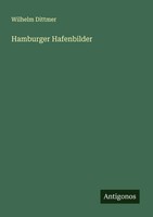 Hamburger Hafenbilder Wilhelm Dittmer Taschenbuch Deutsch 2025 Antigonos Verlag