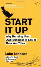Start It Up: Why Running Your Own Business is Easier Than You Think,Luke Johnso