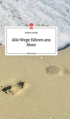 Alle Wege fhren ans Meer. Life is a Story - story.one (German Edition)