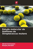 Estudo Molecular De Biofilmes De Streptococcus Mutans Shruti Srinivasan (U. A.)