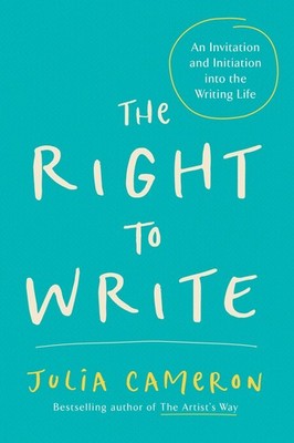 The Right to Write: An Invitation and Initiation into the Writing Life (Arti...
