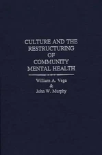 Culture and the Restructuring of Community Mental Health by John W. Murphy (Engl