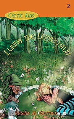 LURING THE LEPRECHAUN (CELTIC KIDS) (VOLUME 2) By Regina M. Geither *BRAND NEW*