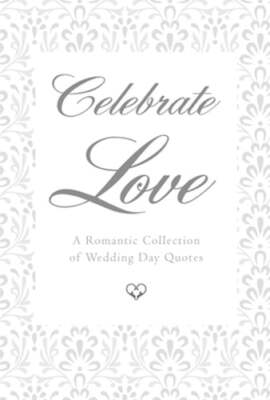 Celebrate Love: A Romantic Collection of Wedding Day Quotes by June Eding: New