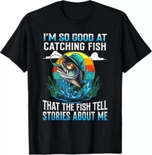 2025/I'm So Good At Catching Fish That The Fish Tell Stories T-Shirt