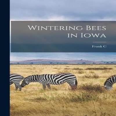 Wintering Bees in Iowa Frank C. 1879-1951 Pellett Hardcover Creat