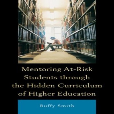 Mentoring At-Risk Students through the Hidden Curriculum of Highe
