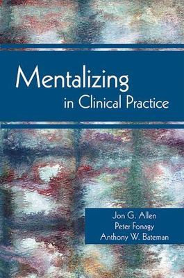Mentalizing in Clinical Practice, Paperback by Allen, Jon G.; Fonagy, Peter; ...