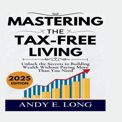 MASTERING THE TAX FREE LIVING Unlock the Secrets to Building Weal