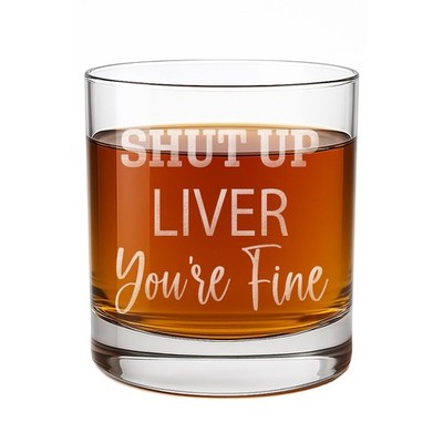 Shut Up Liver Whiskey Glass Funny Scotch Gift