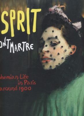 Esprit Montmartre : Bohemian Life in Paris Around 1900 by Ingrid Pfeiffer ...