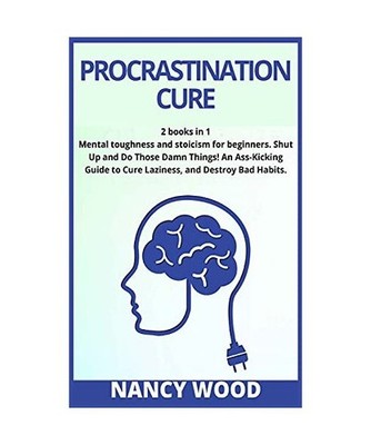 Procrastination Cure: 2 books in 1: Stoicism for Beginners and Mental Toughness.