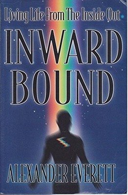 Inward Bound: Living Life from the ..., Everett, Alexan