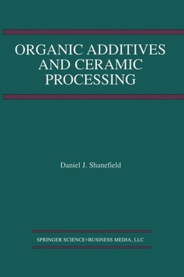 Shanefield - Organic Additives and Ceramic Processing   With Applicati - X555z