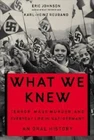 What We Knew: Terror, Mass Murder, and Everyday Life in Nazi Germany by Johnson