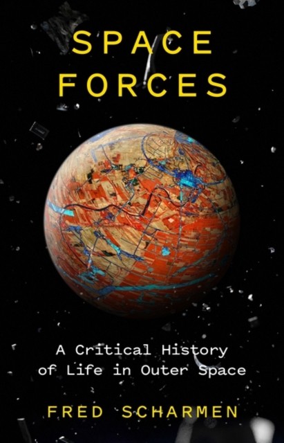 Space Forces: A Critical History of Life in Outer by Fred Scharmen (HB 2021) - Image 5