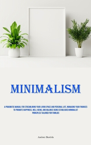 Minimalism: A Pragmatic Manual For Streamlining Your Living Space And Personal | eBay