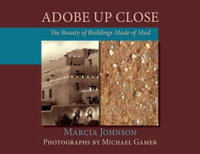 Adobe Up Close, The Beauty of Buildings Made of Mud by Marcia Johnson, Very Good