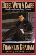Rebel With A Cause - Paperback By Graham, Franklin - GOOD