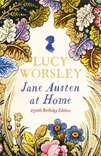Jane Austen at Home: 250th Birthday Edition by Lucy Worsley Hardcover Book