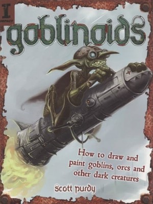 Goblinoids: How to Draw and Paint Goblins, Orcs and Other Dark Creatures: New